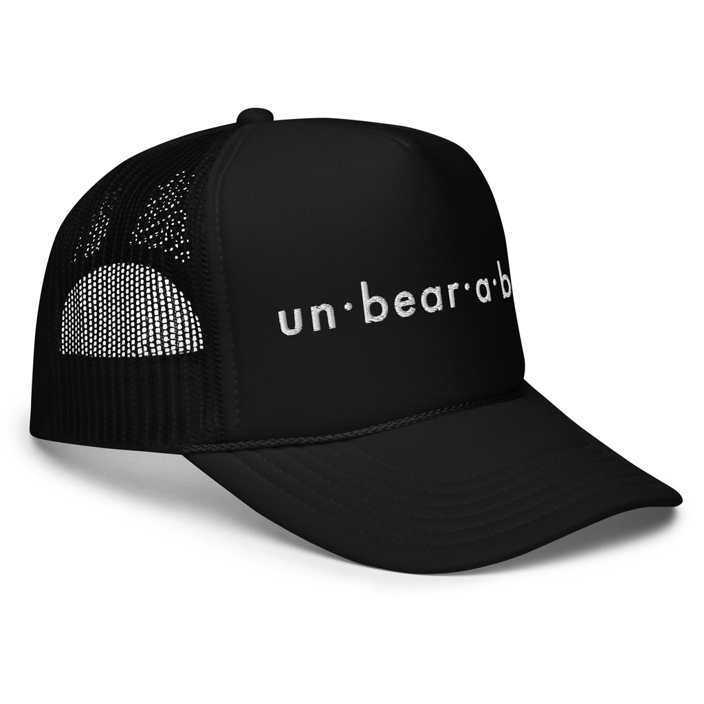 un·bear·a·ble Foam Trucker Hat