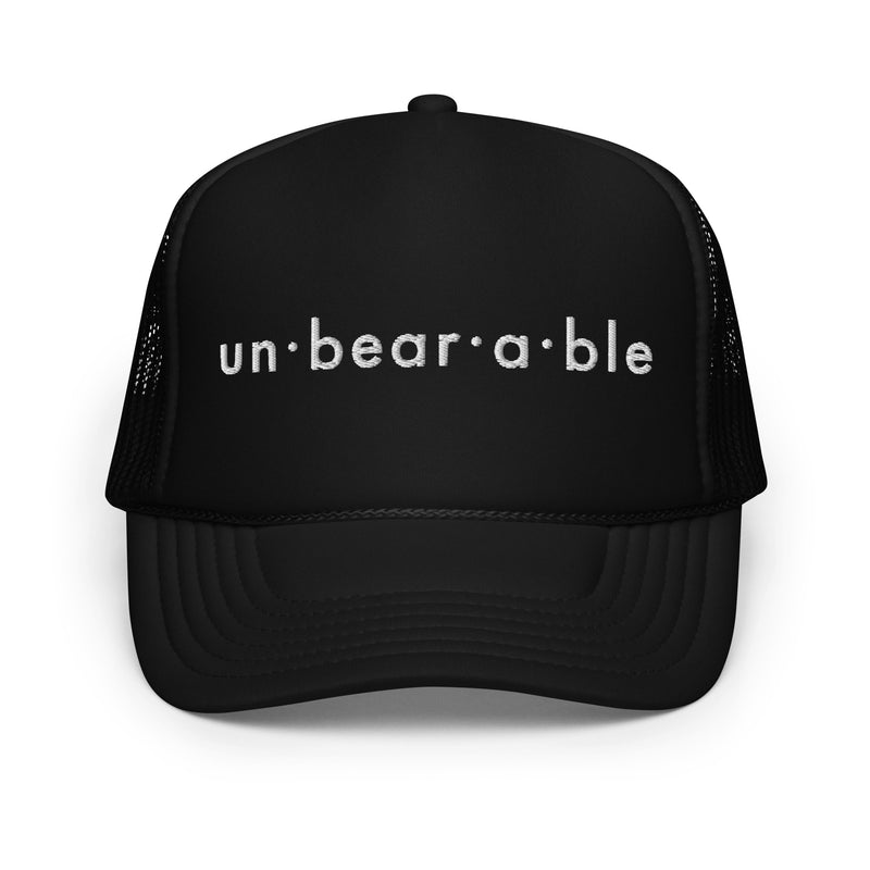 un·bear·a·ble Foam Trucker Hat